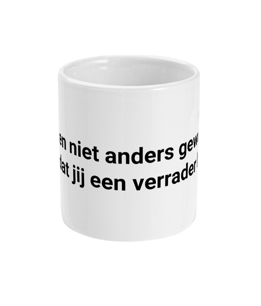 Ik ben niet anders gewend dan dat jij een verrader bent.