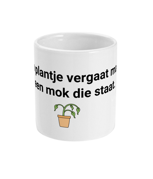 Een plantje vergaat maar een mok die staat.