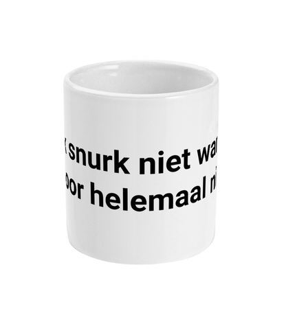 Ik snurk niet want ik hoor helemaal niets.