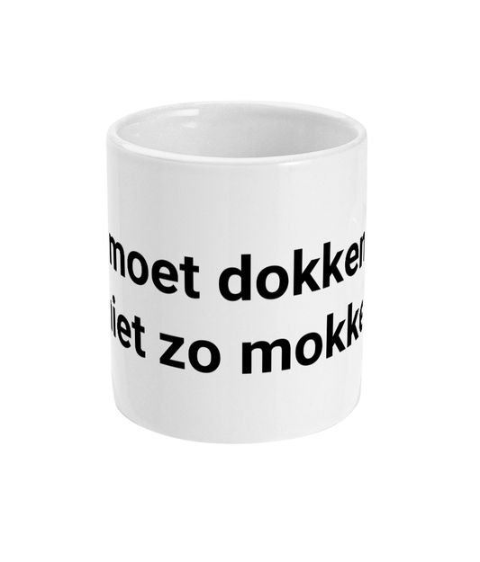 Je moet dokken en niet zo mokken