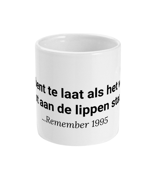 Je bent te laat als het water je tot aan de lippen staat... ...Remember 1995