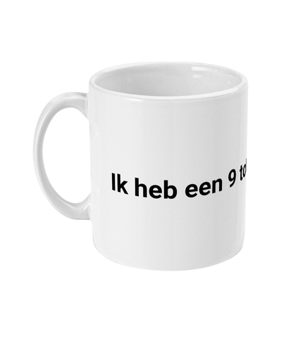 Ik heb een 9 tot 4 mentaliteit