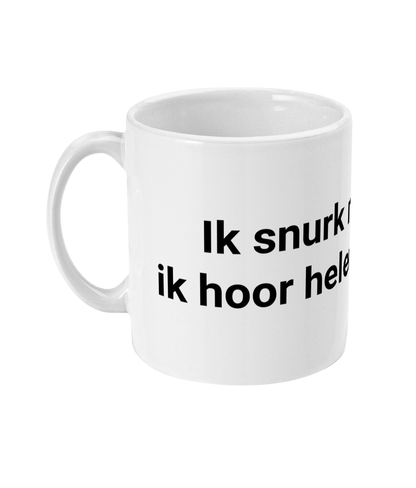 Ik snurk niet want ik hoor helemaal niets.