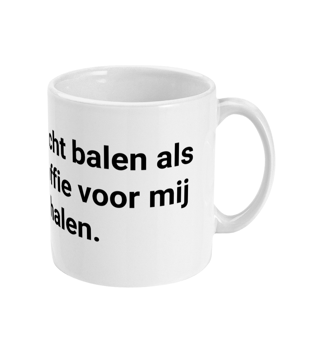 Het is pas echt balen als niemand koffie voor mij gaat halen.