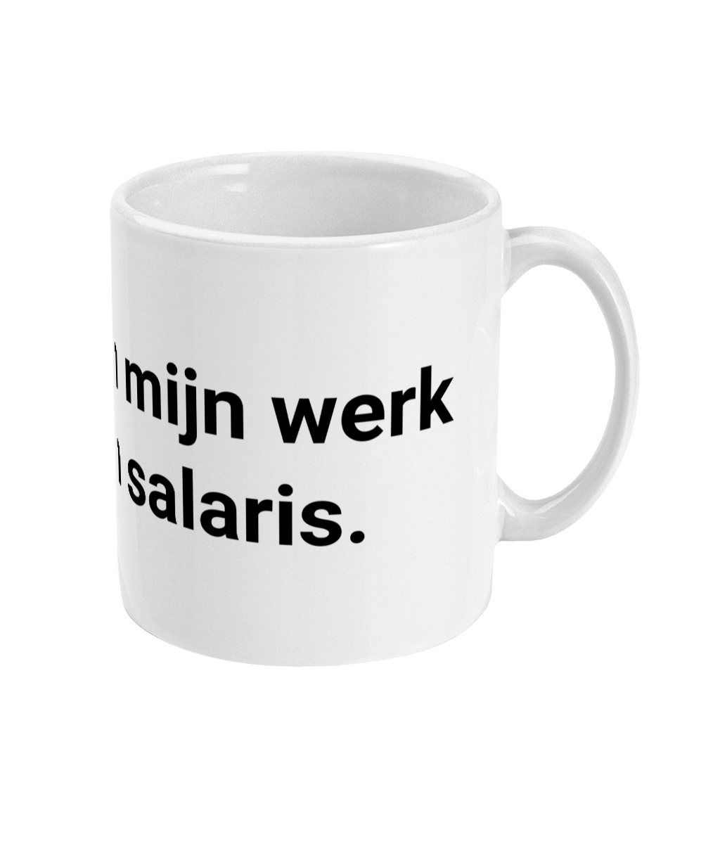 Ik hou van mijn werk en mijn salaris.