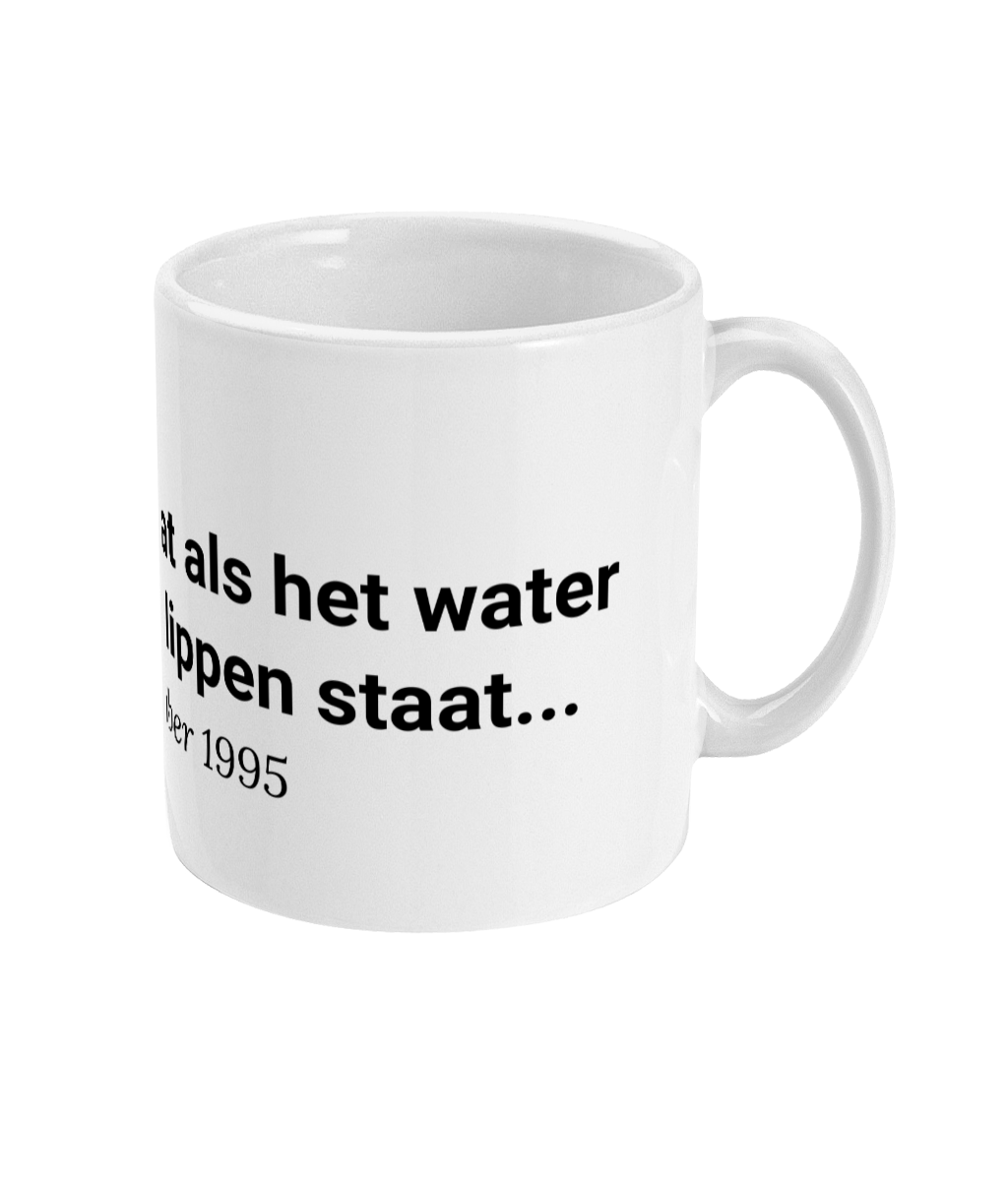 Je bent te laat als het water je tot aan de lippen staat... ...Remember 1995